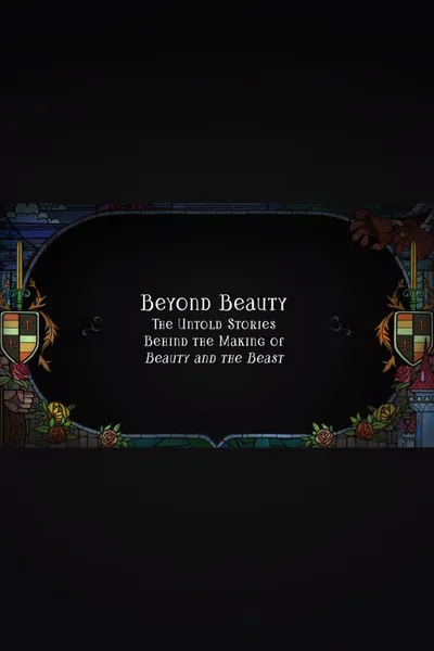 Beyond Beauty: The Untold Stories Behind the Making of Beauty and the Beast