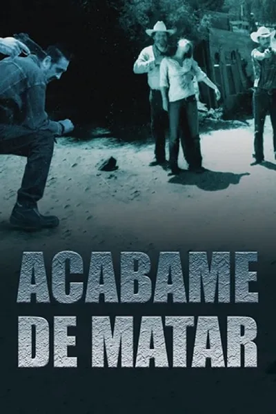 Acábame de matar