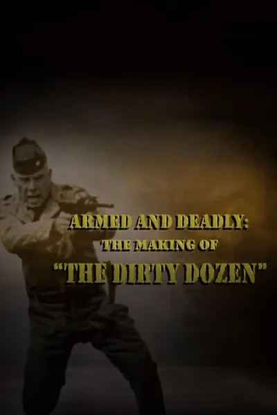 Armed and Deadly: The Making of 'The Dirty Dozen'