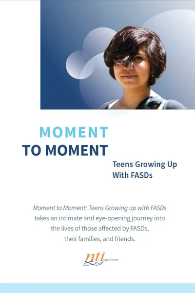 Moment to Moment: Teens Growing Up with FASDs