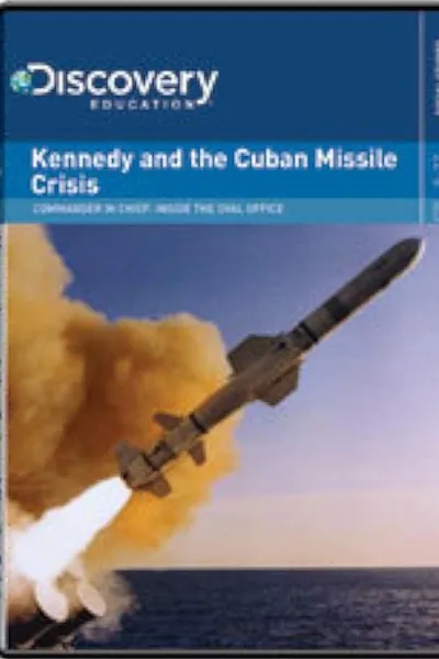 Commander In Chief: Inside the Oval Office: Kennedy Cuban Missile Crisis