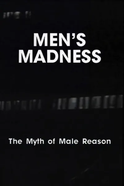 Men's Madness - The Myth of Male Reason