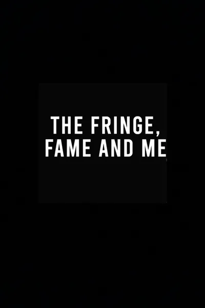 The Fringe, Fame and Me