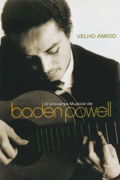 Velho Amigo: O Universo Musical de Baden Powell