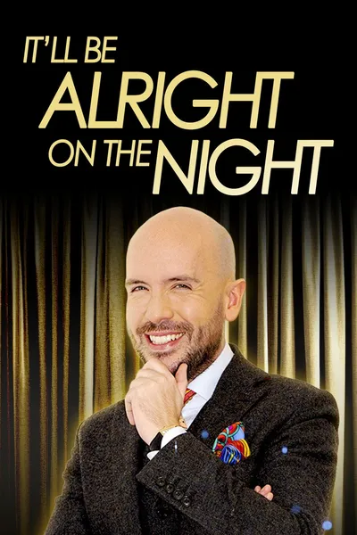It’ll be Alright on the Night