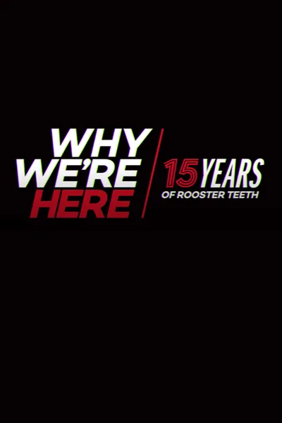 Why We’re Here: 15 Years of Rooster Teeth