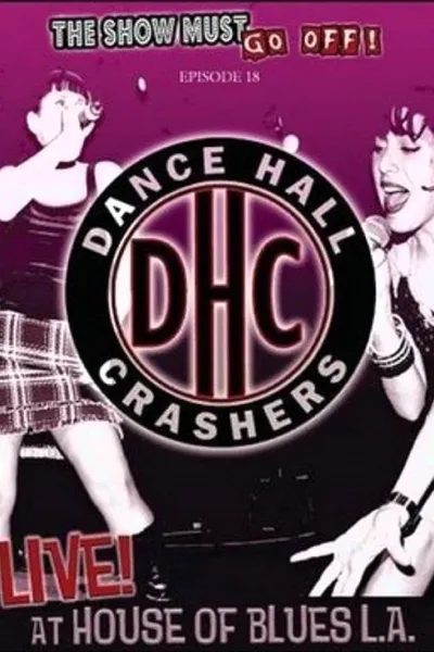 The Show Must Go Off!: Dance Hall Crashers - Live at the House of Blues L.A.