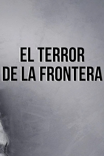 El terror de la frontera