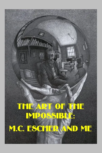 The Art of the Impossible: M.C. Escher and Me