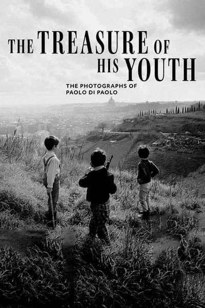 The Treasure of His Youth: The Photographs of Paolo Di Paolo