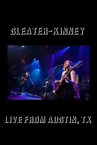 Sleater-Kinney: Live from Austin, TX