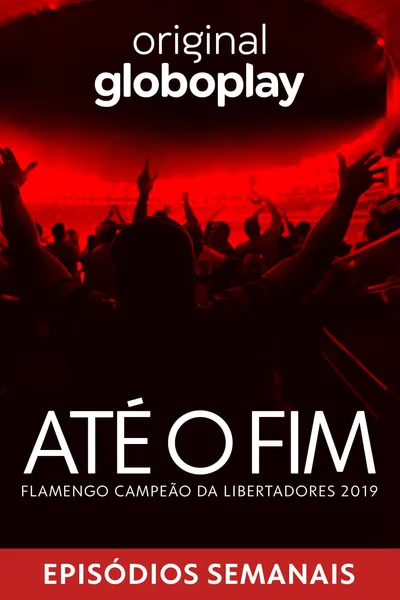 Até o Fim - Flamengo Campeão da Libertadores 2019