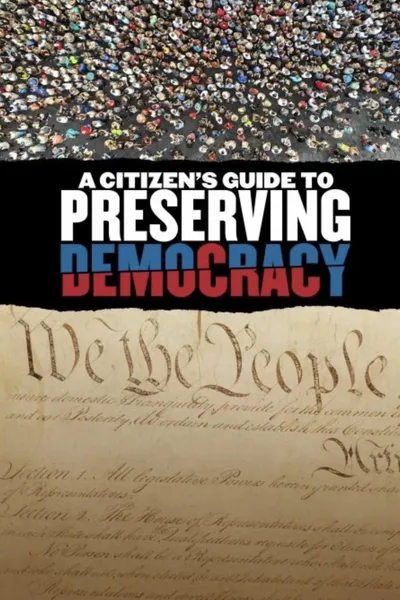 A Citizen's Guide to Preserving Democracy