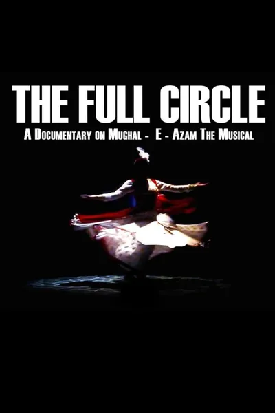 The Full Circle- A Documentary on Mughal-E-Azam the Musical