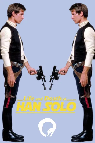Life and Death of HAN SOLO
