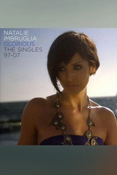 Natalie Imbruglia - Glorious: The Singles 1997-2007