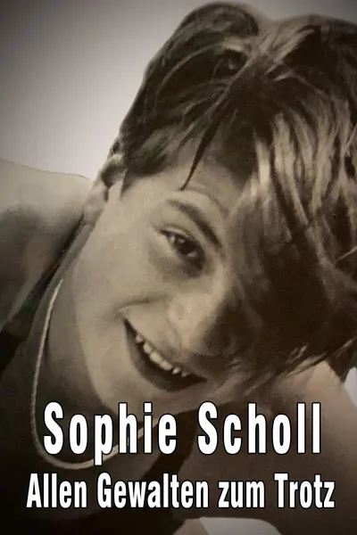 Sophie Scholl - Allen Gewalten zum Trotz