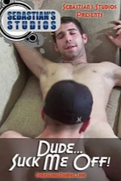 Dude...Suck Me Off