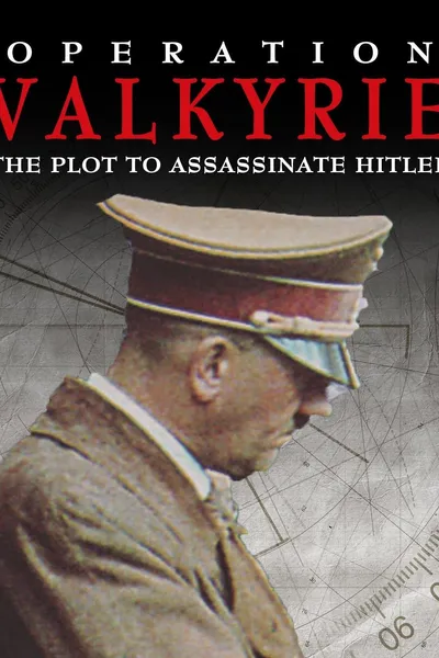 Operation Valkyrie: The Plot to Assassinate Hitler