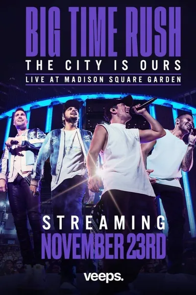 Big Time Rush: The City Is Ours - Live at Madison Square Garden