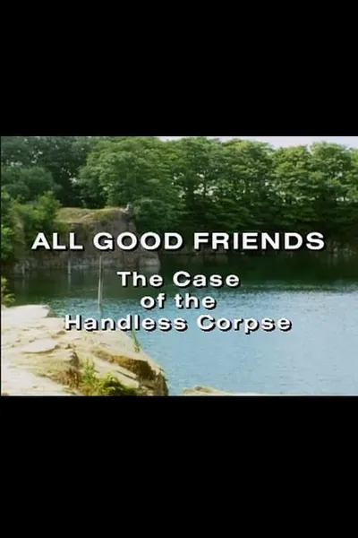 All Good Friends - The Case of the Handless Corpse