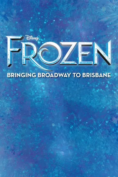 Frozen: Bringing Broadway to Brisbane