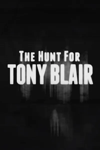 The Hunt for Tony Blair