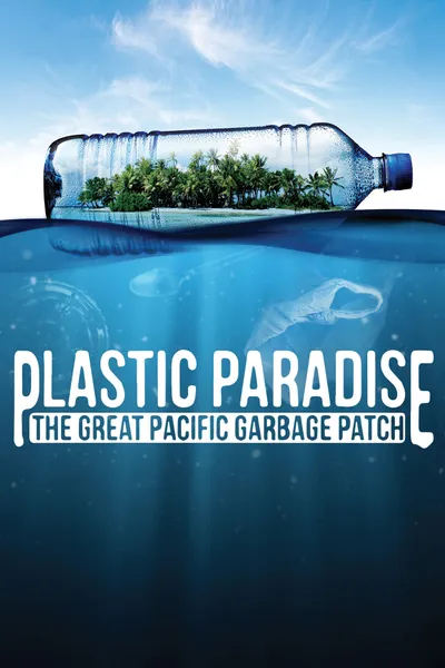 Plastic Paradise: The Great Pacific Garbage Patch