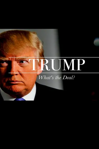 Trump: What's The Deal?