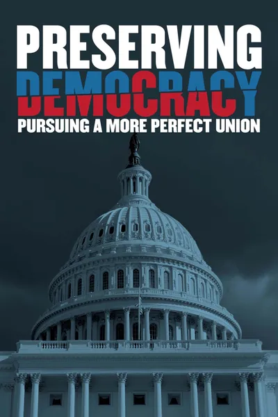 Preserving Democracy: Pursuing a More Perfect Union