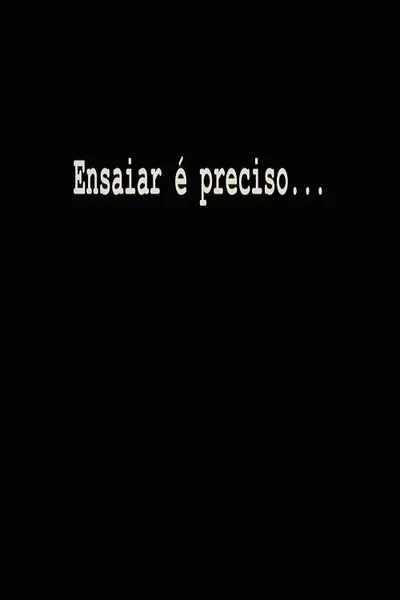 Ensaiar é Preciso...