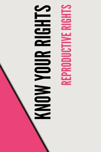 Stand UP, Speak OUT: Reproductive Rights - Know Your Rights