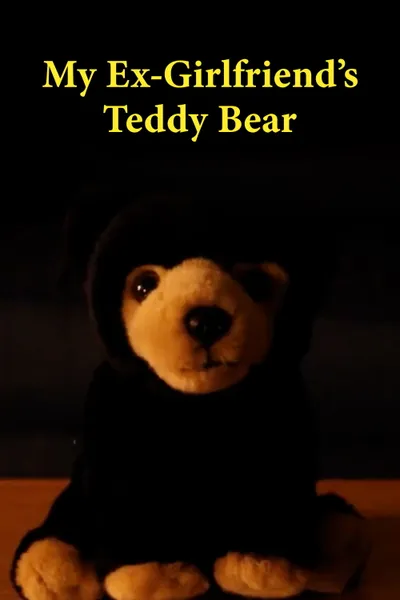 My Ex Girlfriend's Teddy Bear