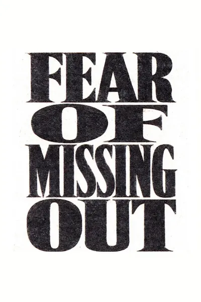 FOMO (Fear of Missing Out)