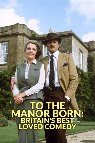 To the Manor Born: Britain's Best Loved Comedy