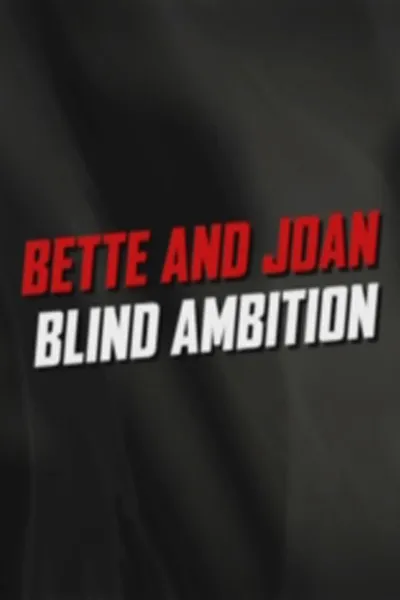 Bette and Joan: Blind Ambition