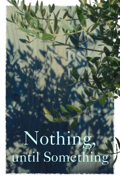 Nothing, until Something