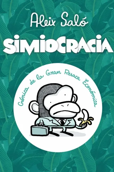 Simiocracia (Crónica de la Gran Resaca Económica)