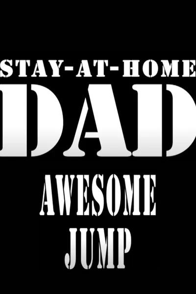 Stay-At-Home-DAD- Awesome Jump