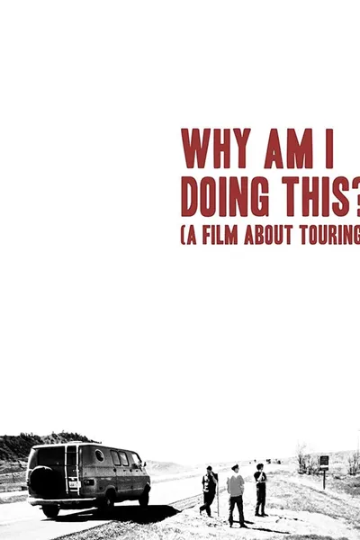 Why Am I Doing This? (A Film About Touring)