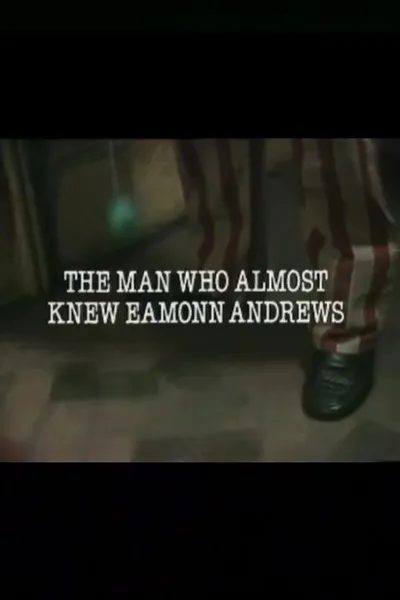 The Man Who Almost Knew Eamonn Andrews