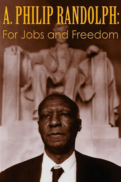 A. Philip Randolph: For Jobs and Freedom