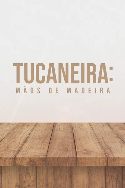 Tucaneira: Wooden Hands