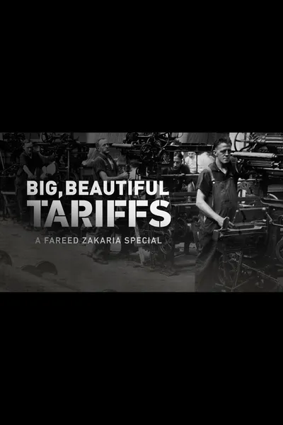Big, Beautiful Tariffs: A Fareed Zakaria Special