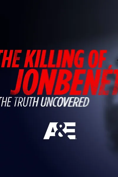 The Killing of JonBenet: The Truth Uncovered