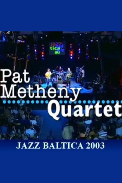 Pat Metheny Quartet: Live at Jazzbaltica 2003