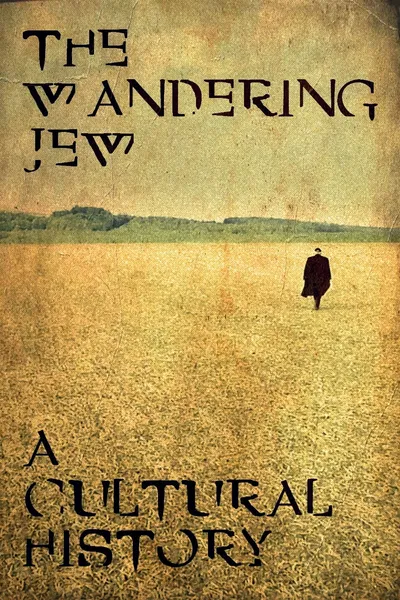 The Wandering Jew: A Cultural History