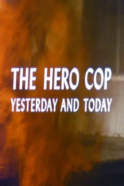 The Hero Cop: Yesterday and Today