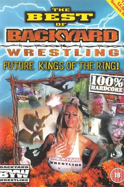 The Best Of Backyard Wrestling: Future Kings Of The Ring