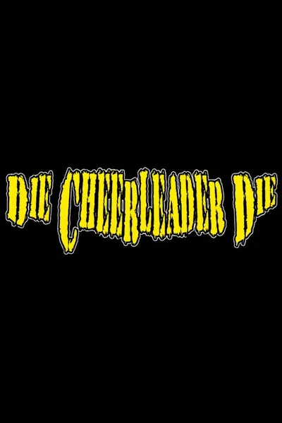 Die, Cheerleader, Die